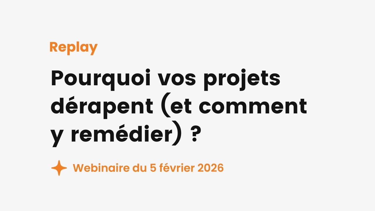 [Webinaire] Pourquoi vos projets dérapent (et comment y remédier) ?