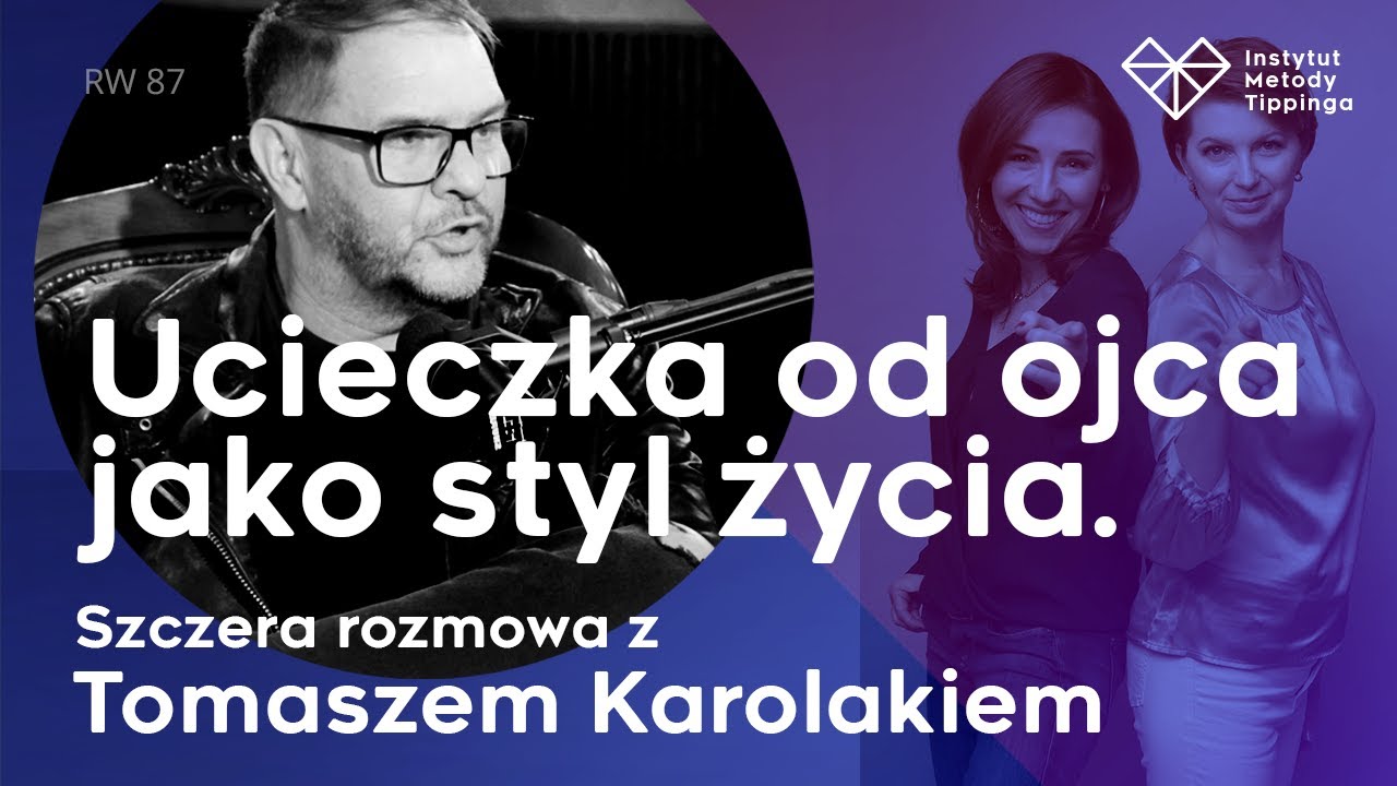 RW 87: Ucieczka od ojca jako styl życia. Szczera rozmowa z Tomaszem Karolakiem #rozwój #relacje