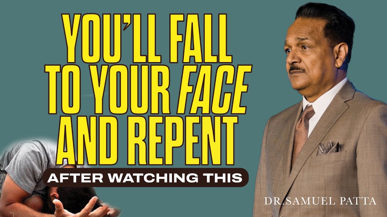 You will fall to your face and repent, after watching this | Dr. Samuel Patta