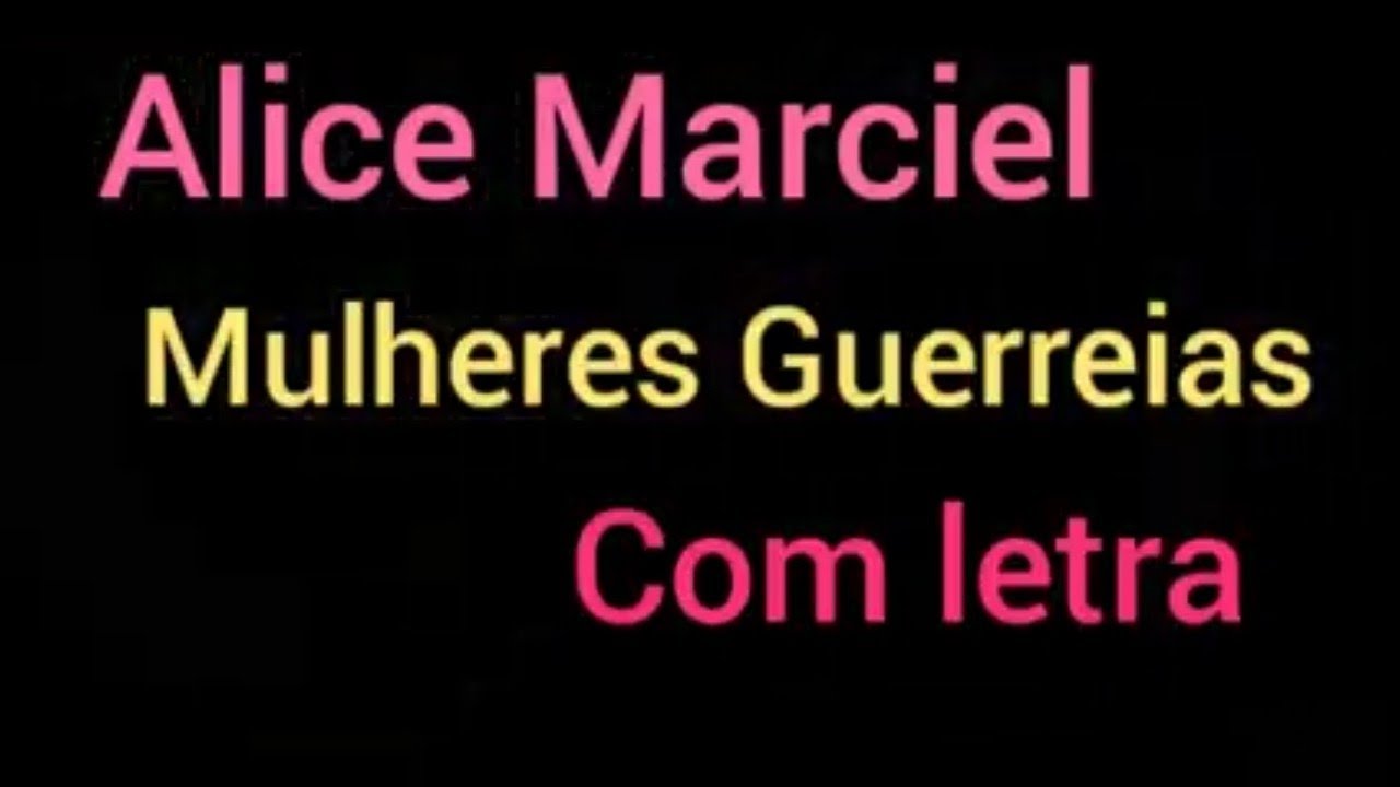 Mulheres Guerreira com letra - Alice Marciel