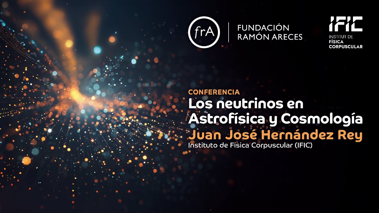 Juan José Hernández Rey- Los neutrinos en Astrofísica y Cosmología