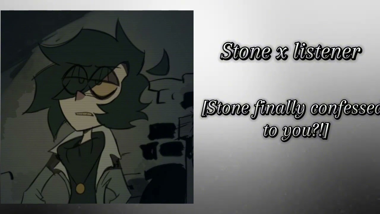 Stone x слушатель [Стоун наконец признался тебе] [FtSkipp и Винни] часть 6
