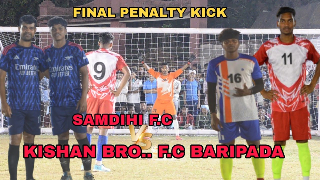 FINAL PENALTY KICK // SAMDIHI F.C VS KISHAN BROTHERS F.C BARIPADA //MADHUBAN FOOTBALL TOURNAMENT 