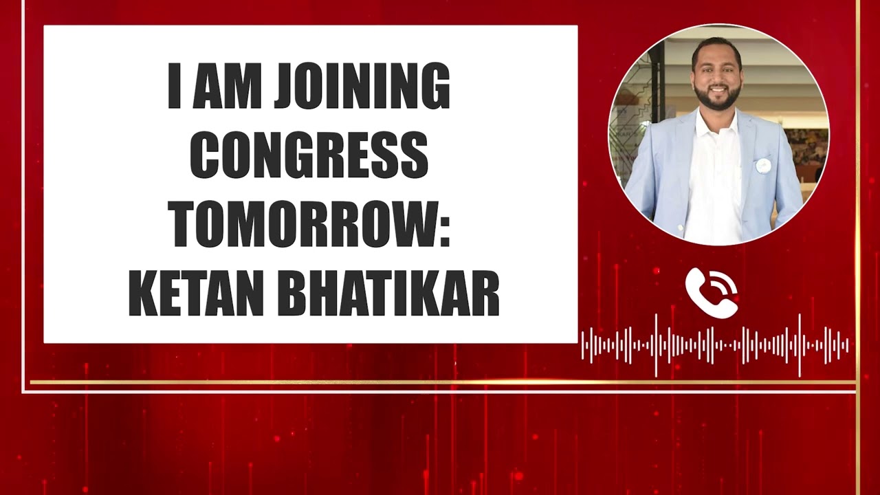 I Am Joining Congress Tomorrow: Ketan Bhatikar