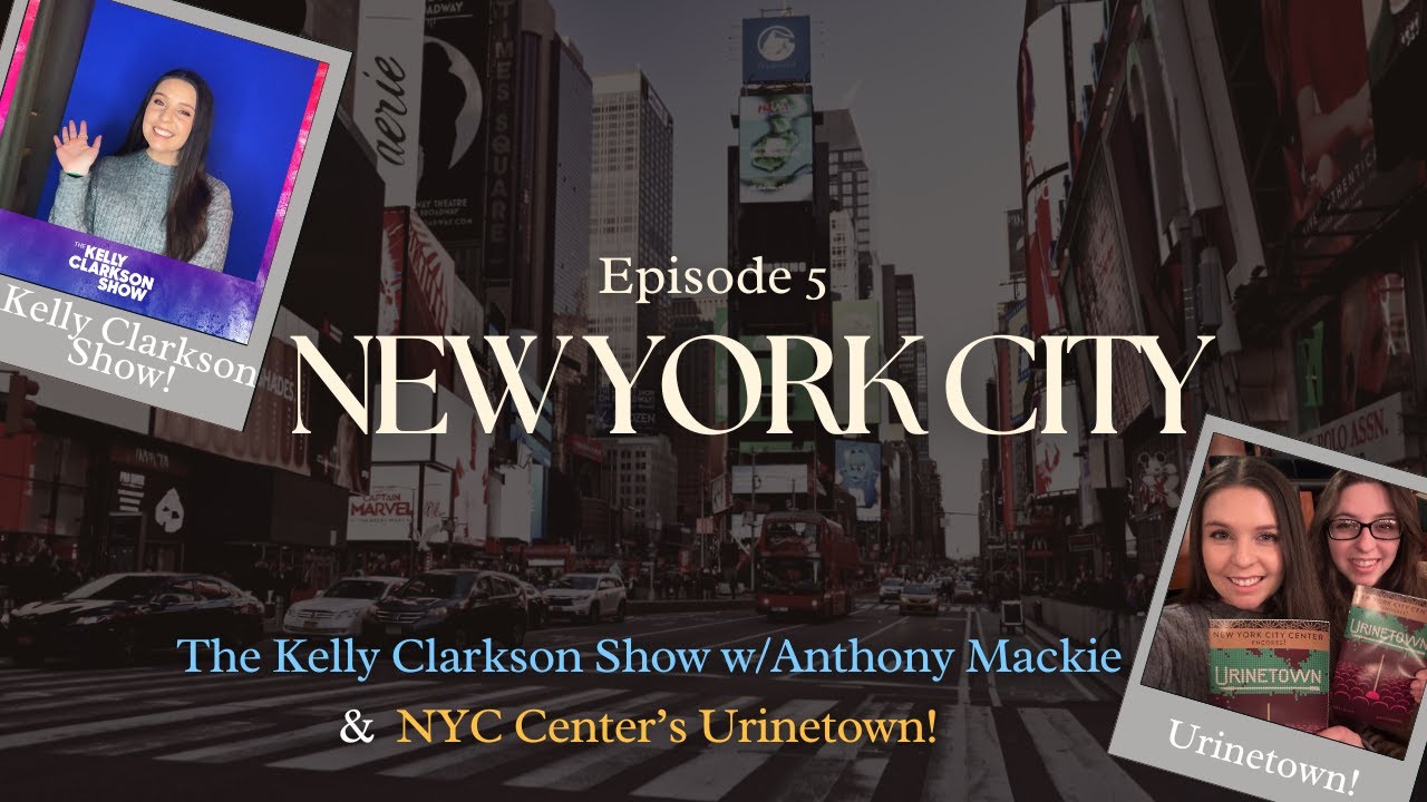 New York City Ep. 5 (The Kelly Clarkson Show, NYC Center's Urinetown & Departure) || Days 10-11