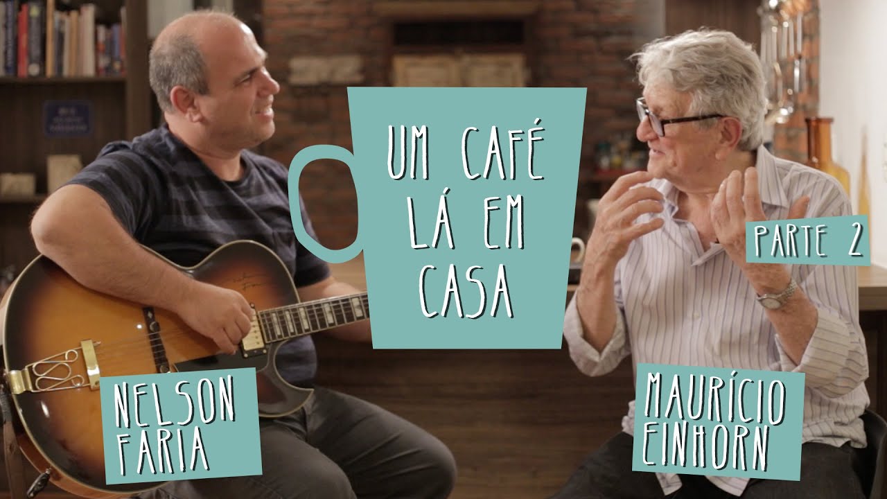 Um Café Lá em Casa com Mauricio Einhorn e Nelson Faria | Parte 2/2