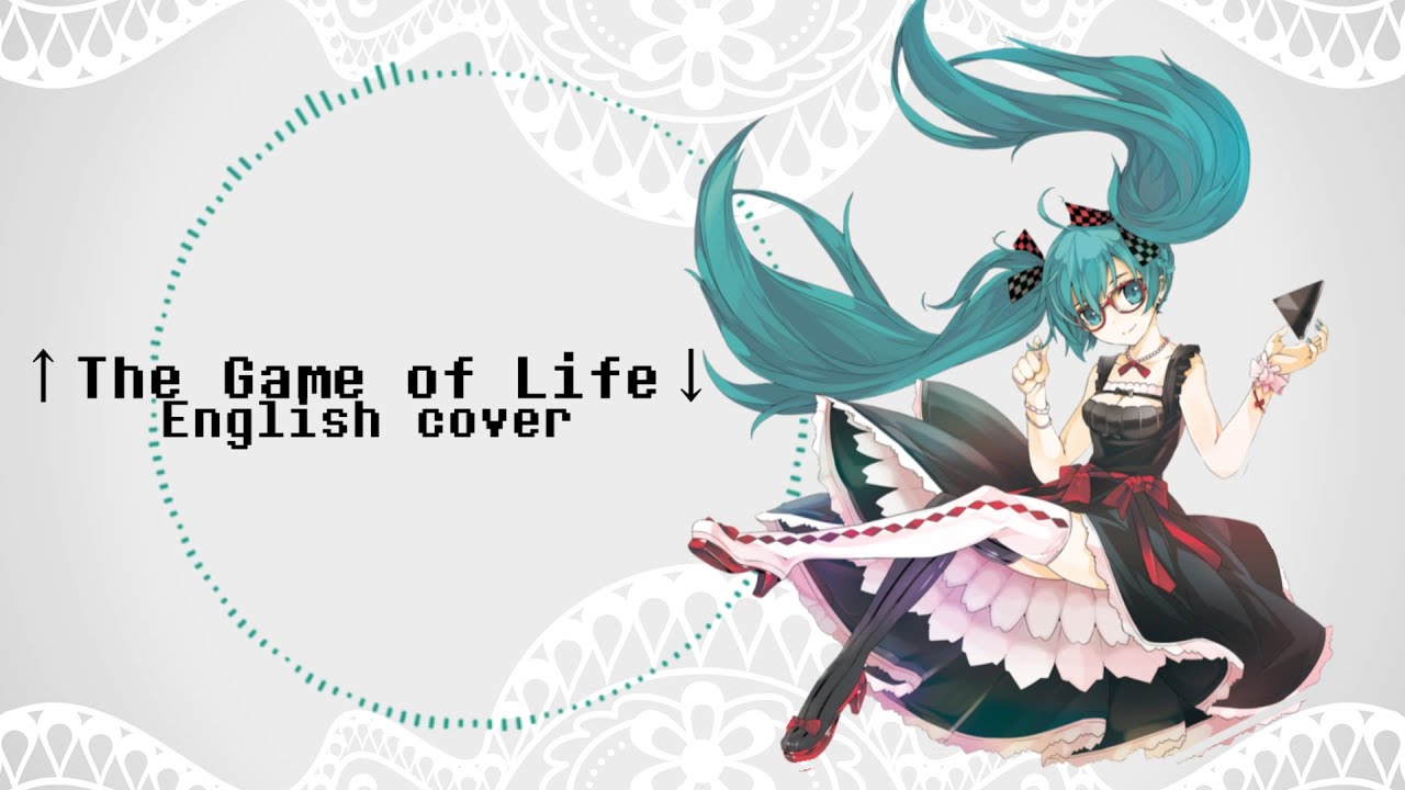 Vocaloid:  ↑The Game of Life↓ - Song Cover