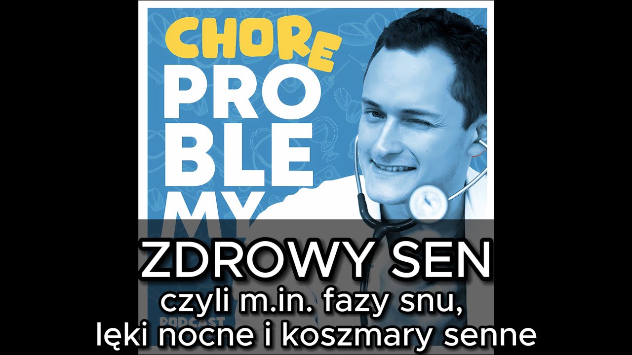 ZDROWY SEN - czyli m.in. fazy snu, lęki i koszmary senne | Chore Problemy - podcast by Marek Łabno