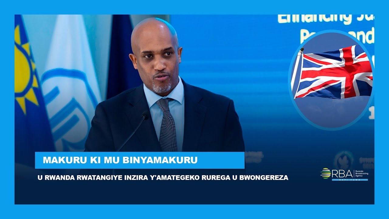 U Rwanda rwatangiye inzira y'amategeko rurega u Bwongereza| Ibyagarutsweho mu #MakuruKiMuBinyamakuru