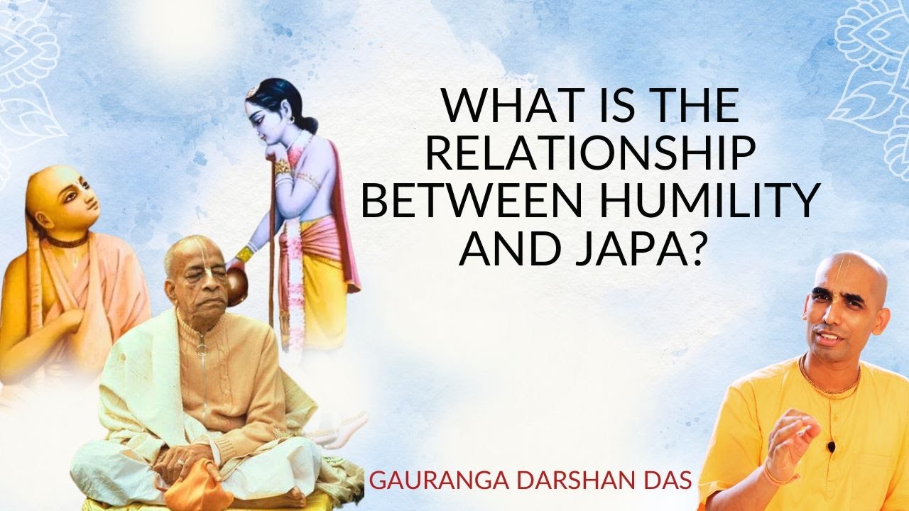 What is the relationship between HUMILITY and JAPA? | ISKCON Columbus | Gauranga Darshan Das