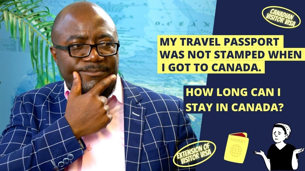 My travel passport was not stamped when I arrived in Canada. How long can I stay? - Visitor visa