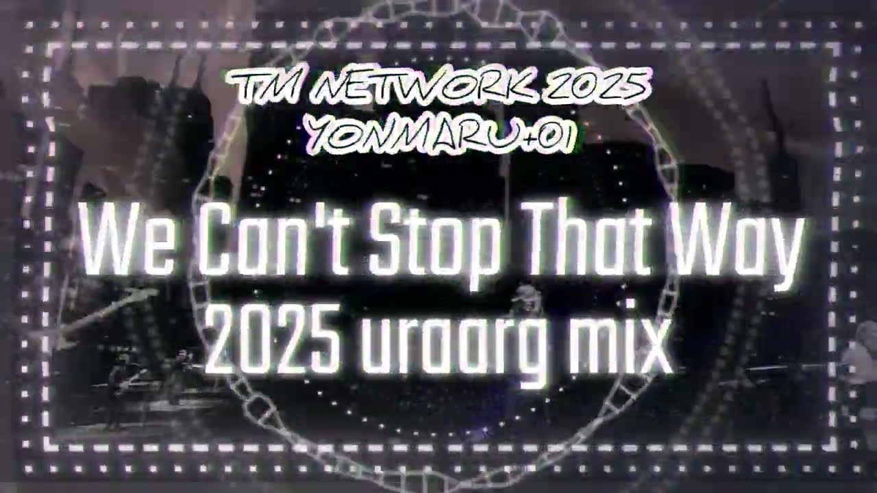 [ TM NETWORK Remix ] We Can't Stop That Way 2025 uraarg mix ~ instrumental ~