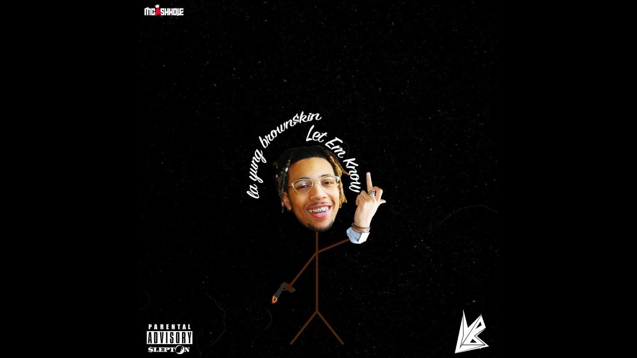 la yung brown$kin (McAshHole) - Let Em Know