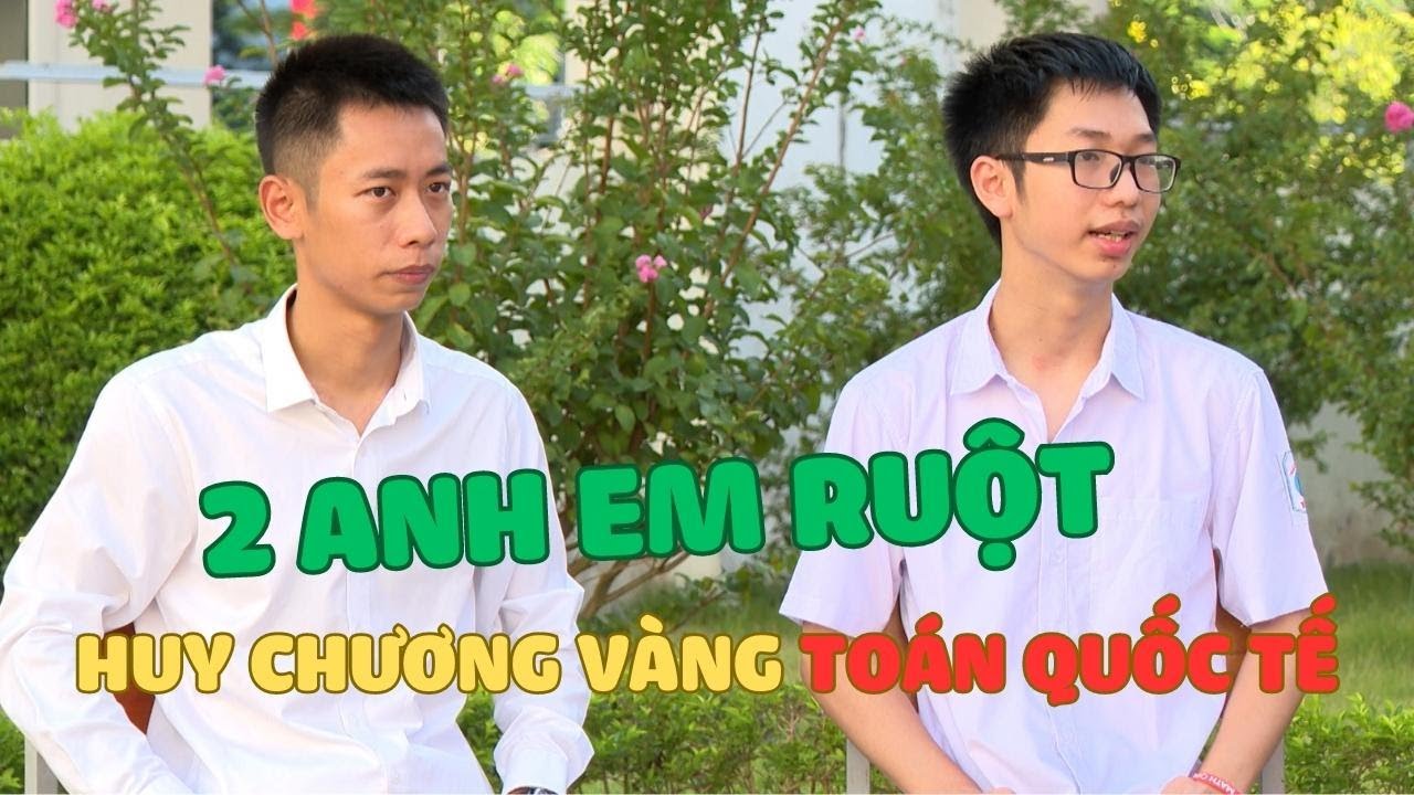 🔥 Gặp 2 ANH EM RUỘT cùng đoạt HUY CHƯƠNG VÀNG Olympic Toán quốc tế: ĂN GÌ MÀ GIỎI THẾ?