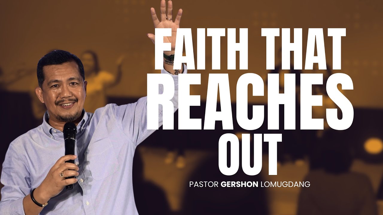 Faith That Reaches Out | Pastor Gershon Lomugdang