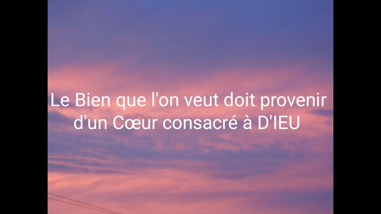 Le Bien que l'on veut doit provenir d'un Cœur Consacré à D.IEU...