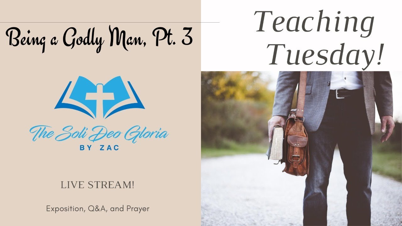 Being a Godly Man, Pt. 3 | Teaching Tuesday Live Stream!