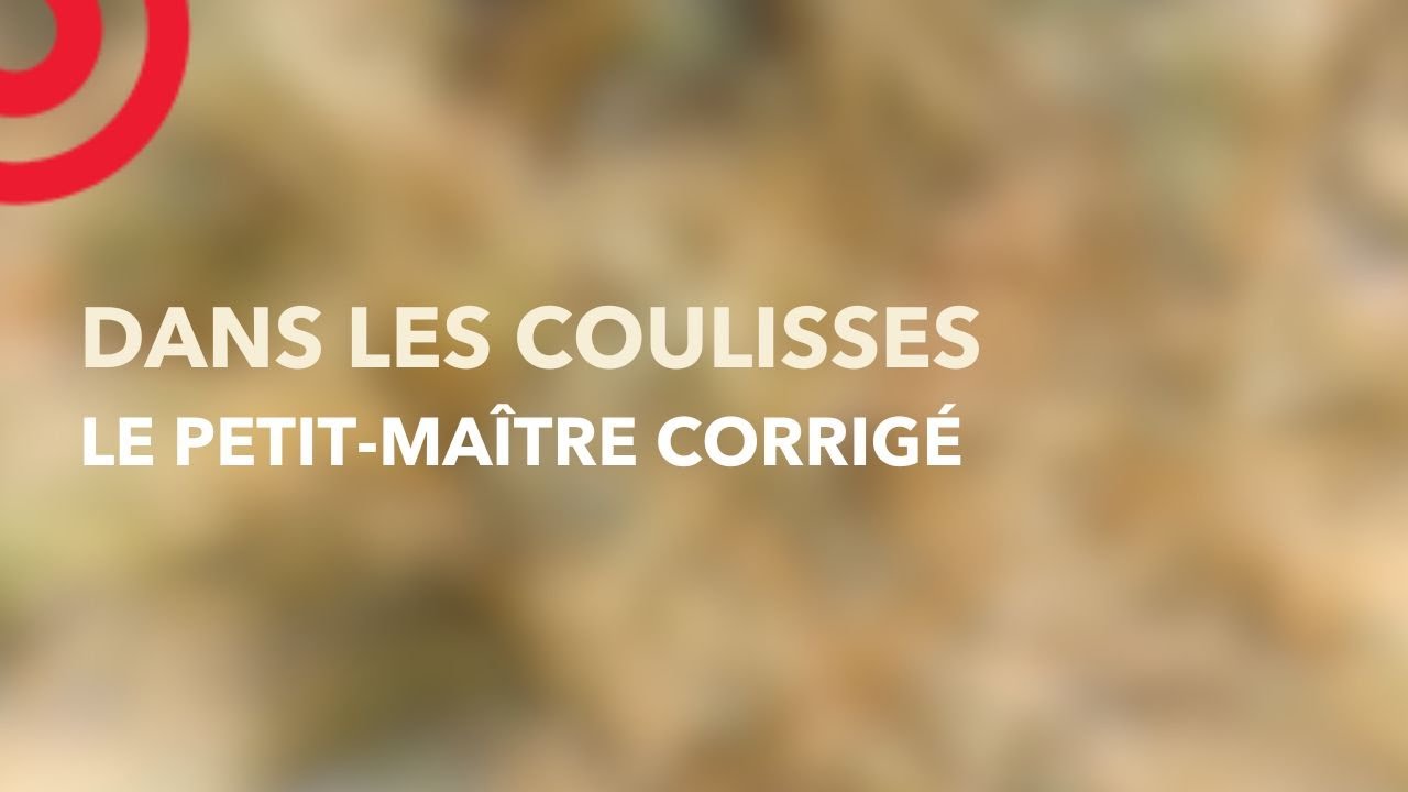 Dans les Coulisses - Le Petit-Maître corrigé avec Florence Viala