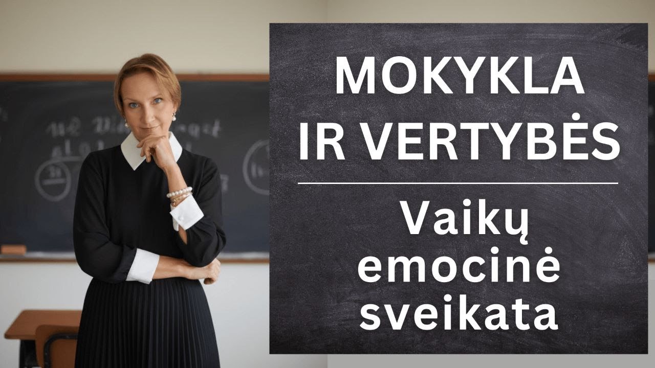 Mokykla ir vertybės: vaikų emocinė sveikata. Ko nemoko mokykla?