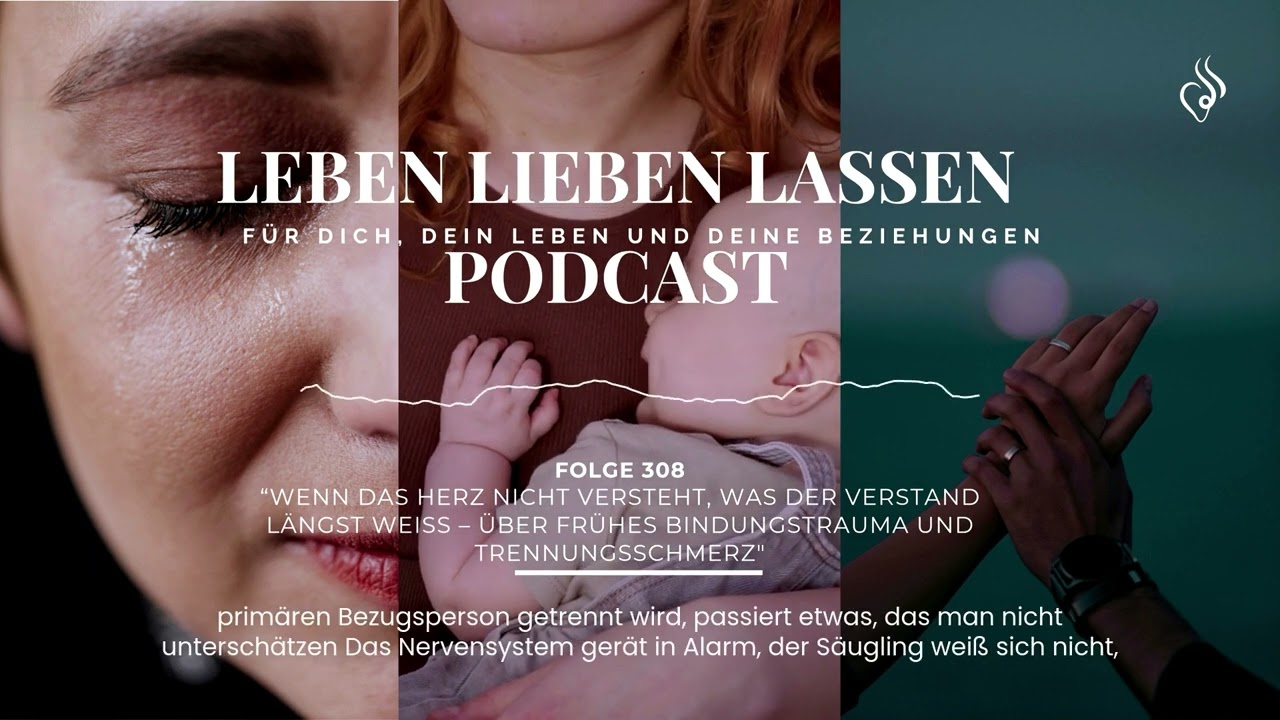 Wenn das Herz nicht versteht, was der Verstand längst weiß – über frühes Bindungstrauma (Folge 308)