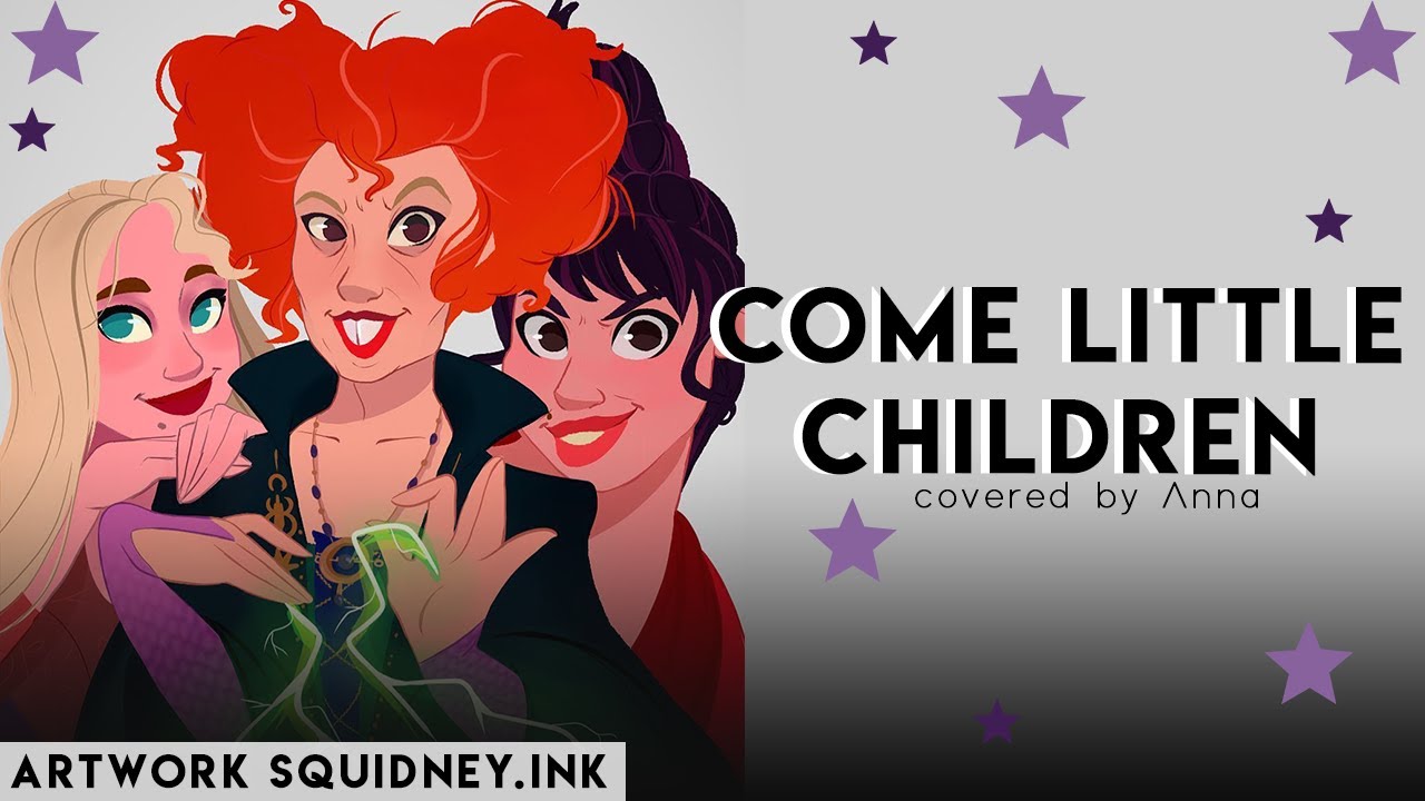 Come Little Children (Hocus Pocus) 【covered by Anna】