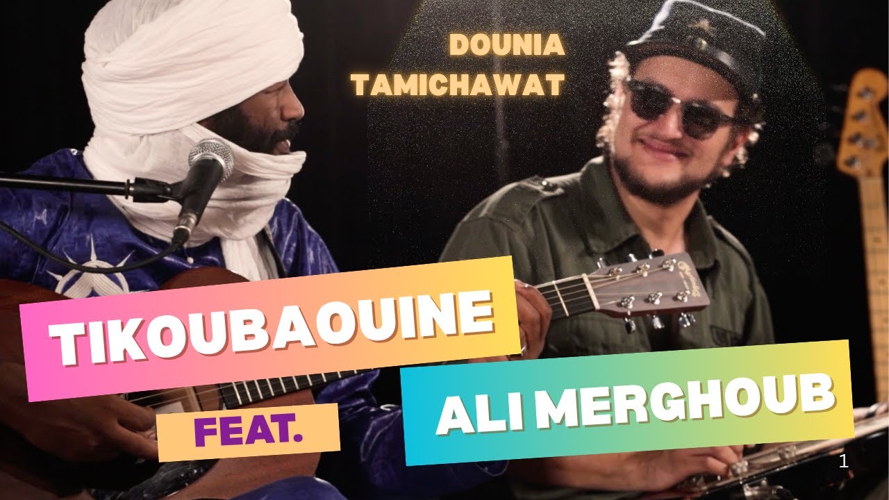 Tikoubaouine Feat.  Ali Merghoub - Dounia Tamichawat (Live session)