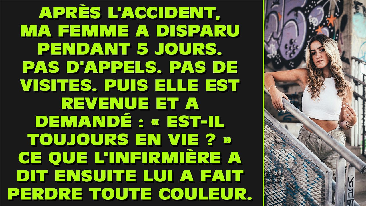 Après l'accident, ma femme a disparu pendant 10 jours. Pas d'appels. Pas de visites. Puis elle est