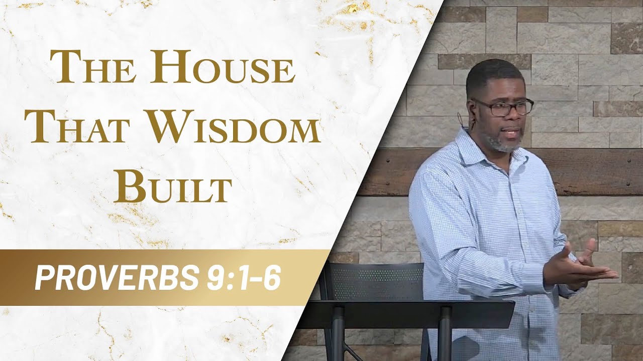The House that Wisdom Built // Proverbs 9:1-6 // Sunday Service