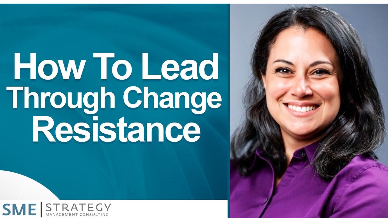 How To Lead Through Change Resistance | Leading Through Change