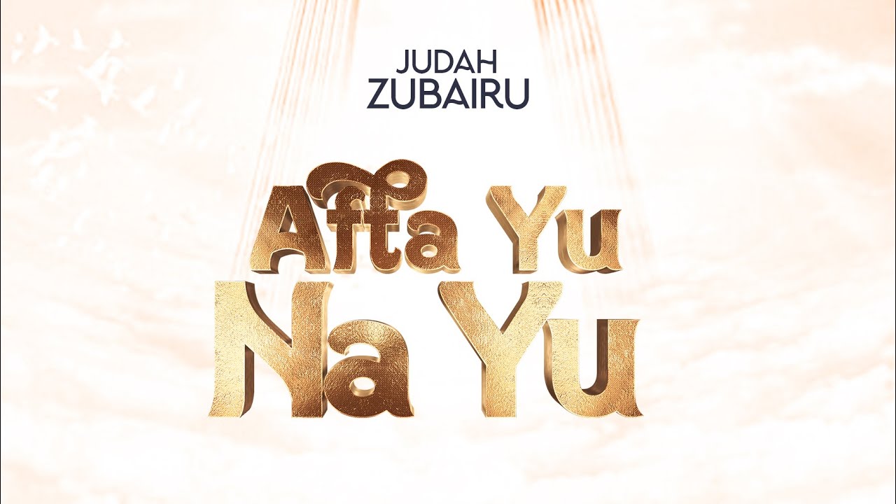 Afta Yu Na Yu (Lyrics Video) - Judah Zubairu