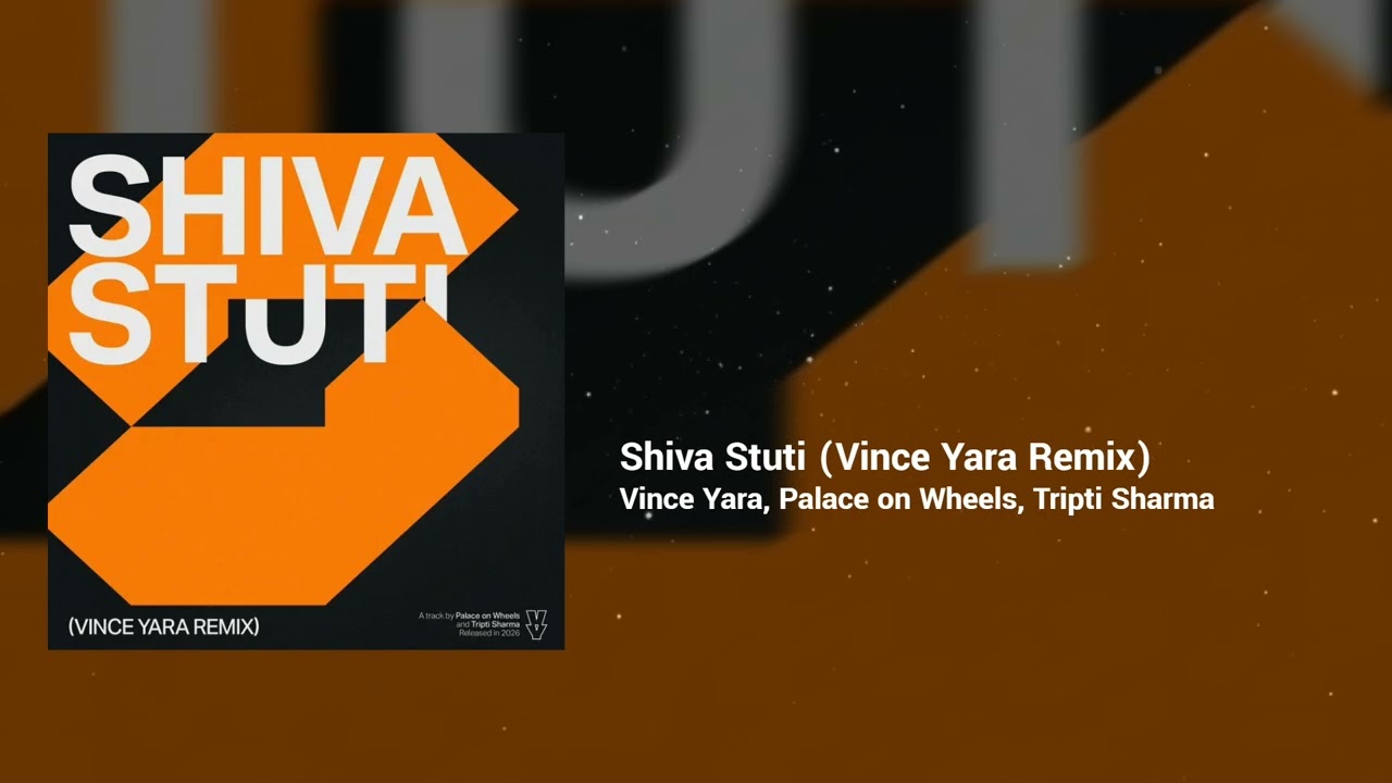 Vince Yara, Palace on Wheels, Tripti Sharma - Shiva Stuti | Vince Yara Remix | Tech House, India