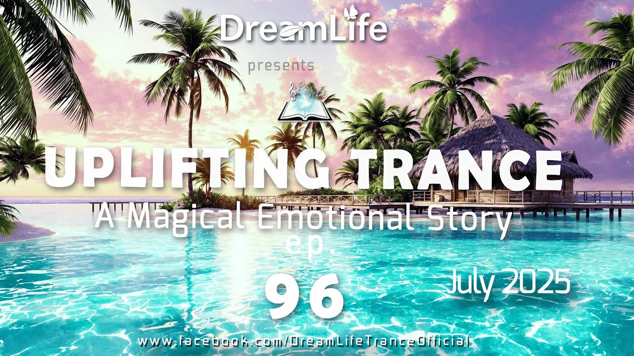 Uplifting Trance Mix - A Magical Emotional Story Ep. 096 by DreamLife ( July 2025) 1mix.co.uk