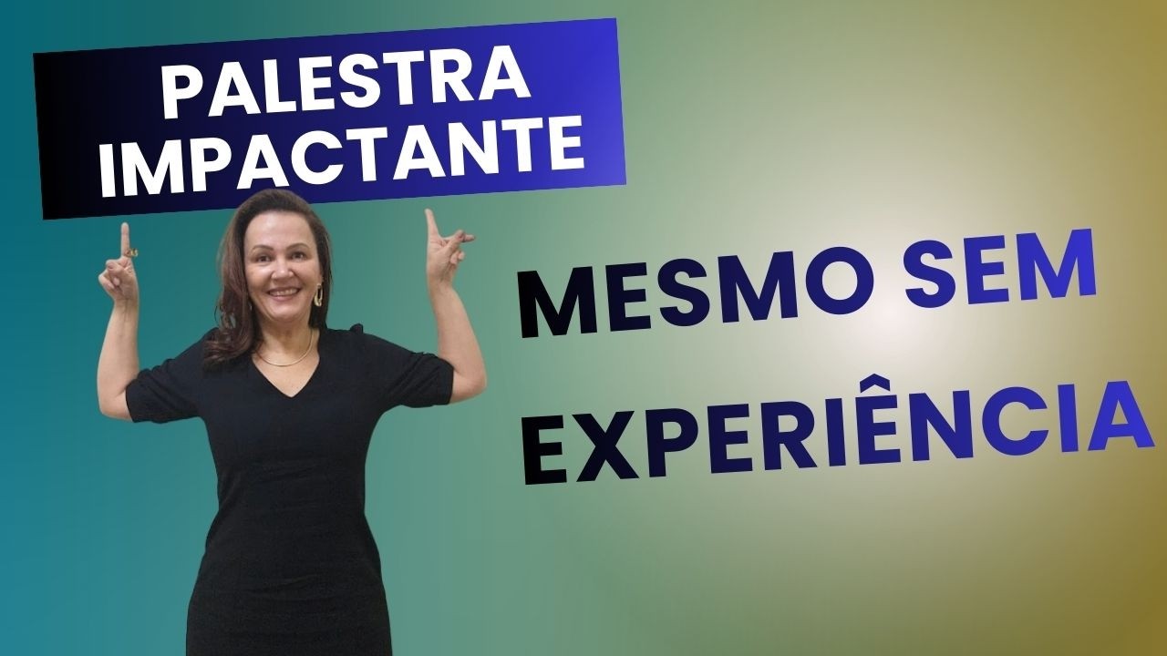 Sua palestra impactante, mesmo sem experiência