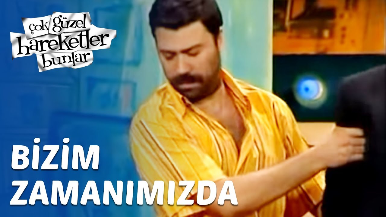 Çok Güzel Hareketler Bunlar 6. Bölüm - Bizim Zamanımızda