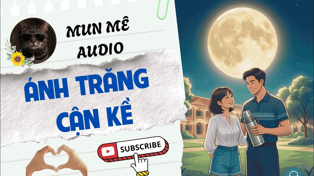 [Truyện Audio] [FULL] ÁNH TRĂNG CẬN KỀ  | Mun mê Audio