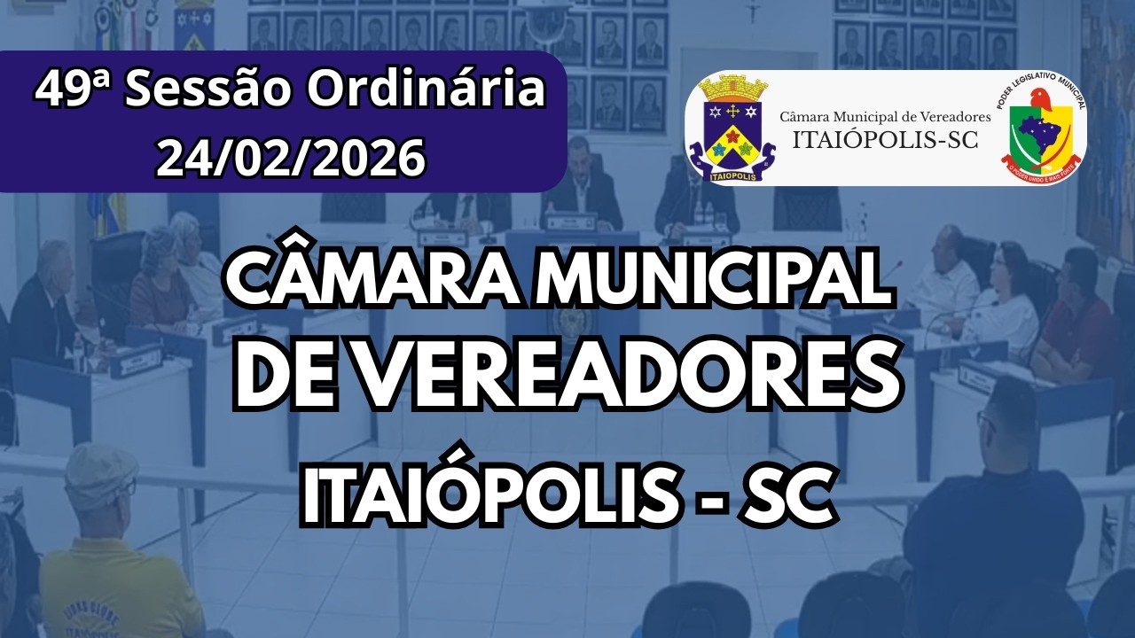 49ª Sessão Ordinária da 20ª Legislatura da Câmara de Vereadores de Itaiópolis/SC - 18/02/26