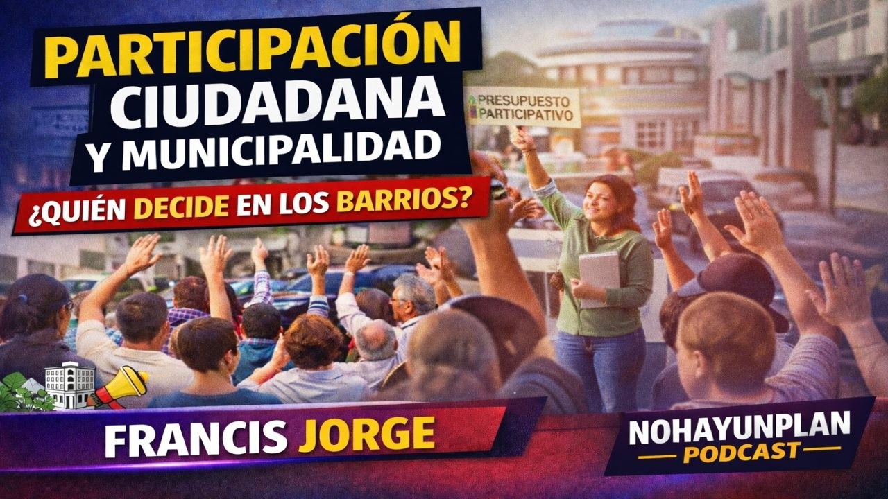 PARTICIPACIÓN CIUDADANA Y MUNICIPALIDAD | NOHAYUNPLAN PODCAST