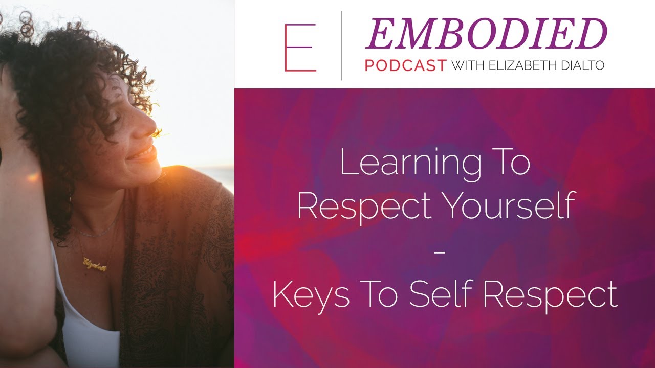 Learning To Respect Yourself - Keys To Self Respect  -  Episode 343
