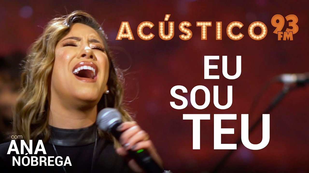 Ana N&oacute;brega - EU SOU TEU - Ac&uacute;stico 93 - AO VIVO - 2019