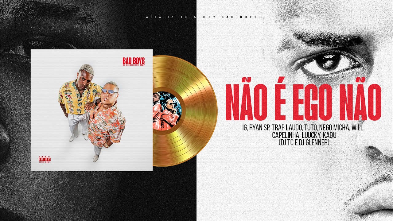 MC IG, MC RYAN SP - NÃO É EGO NÃO (DJ GLENNER, DJ TC) [FAIXA 13 - BAD BOYS]