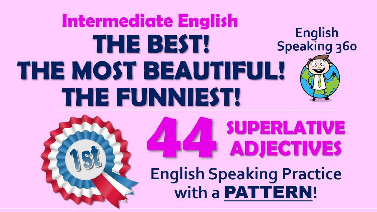 Superlative Adjectives  44 examples    INTERMEDIATE PATTERN ENGLISH     English Speaking 360
