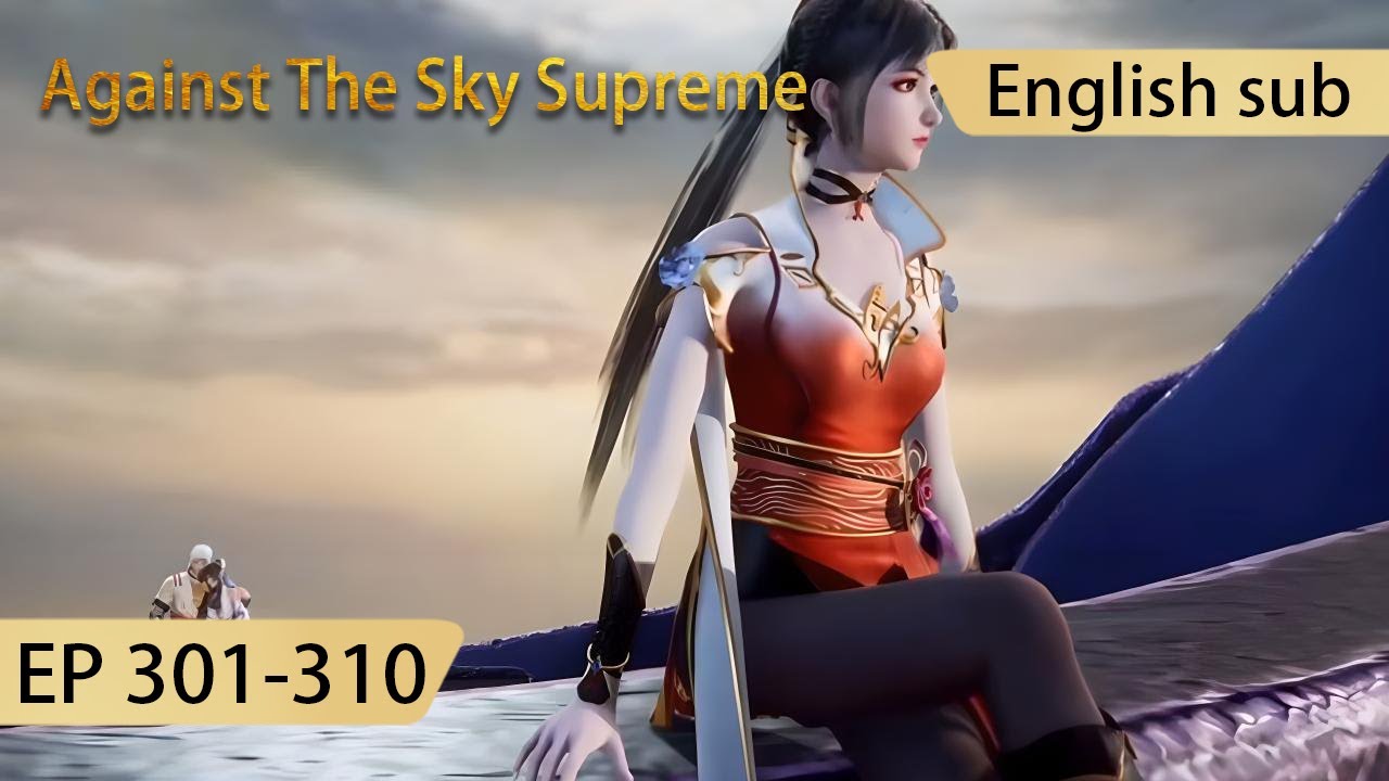 [Eng Sub] Against The Sky Supreme 301-310  full episode highlights