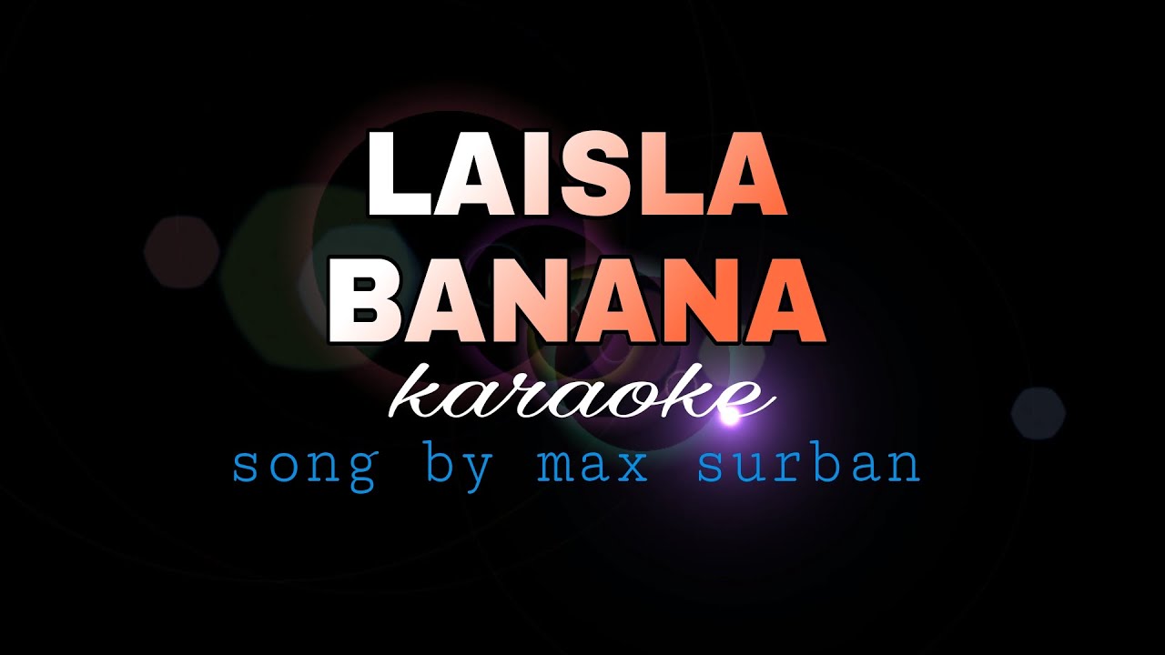 LAISLA BANANA max surban karaoke