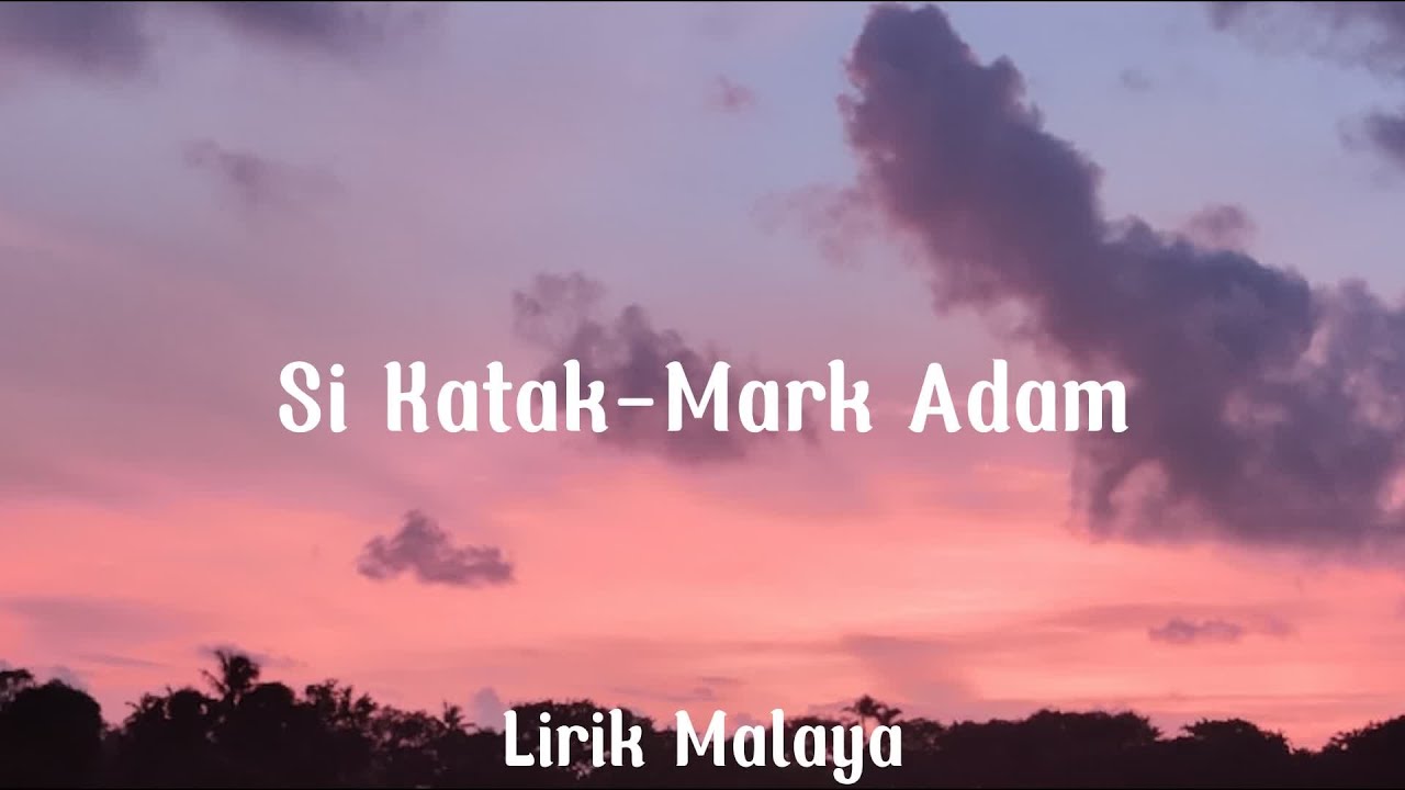 Si katak-Mark Adam(Lirik)