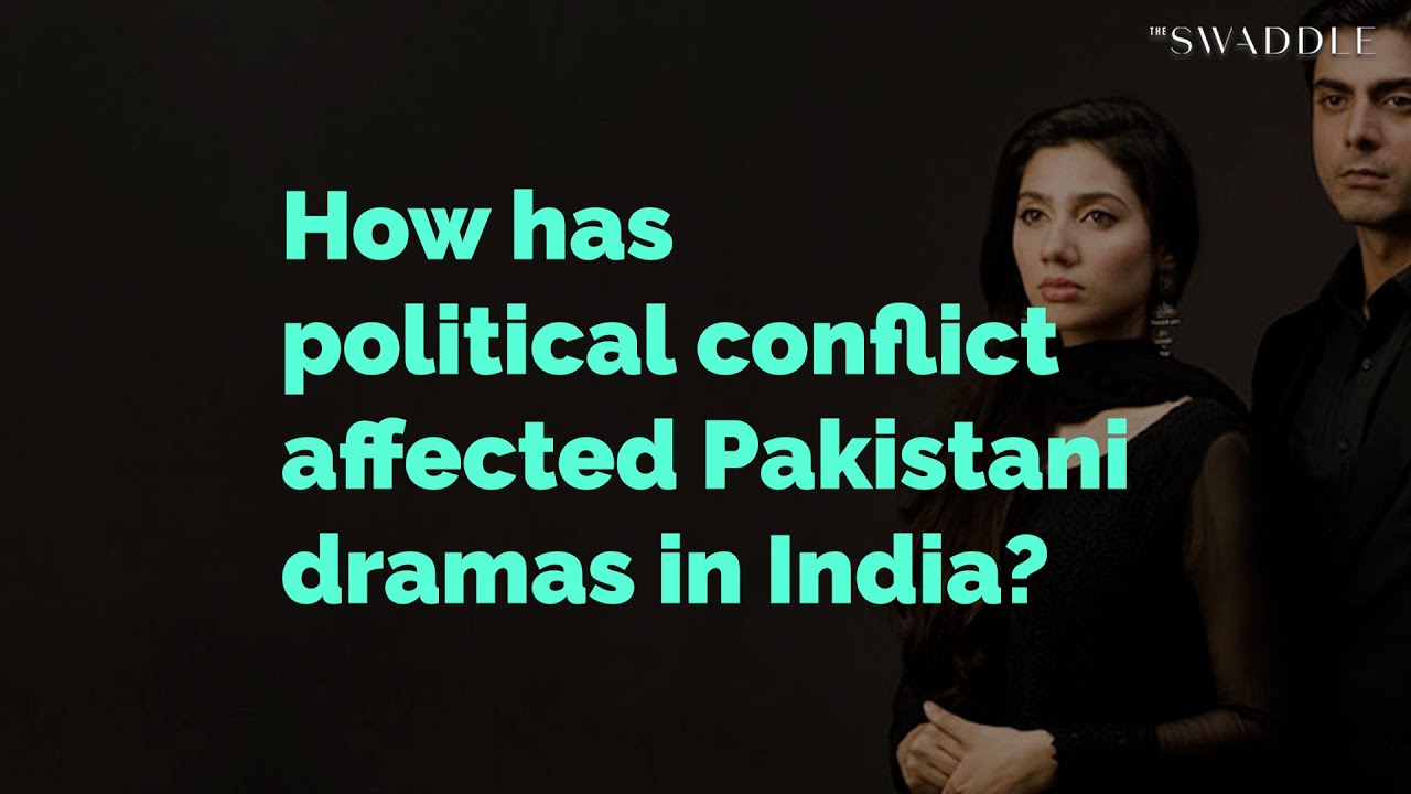 How Has Political Conflict Affected Pakistani Dramas in India?