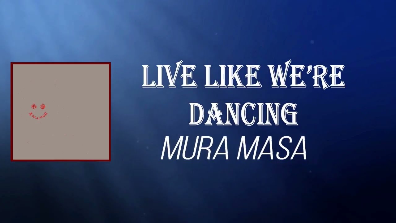Mura Masa - Live Like We&rsquo;re Dancing (Lyrics)