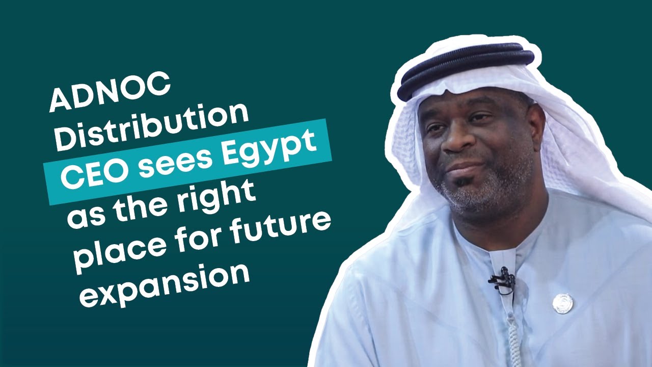 ADNOC Distribution CEO sees Egypt as the right place for future expansion