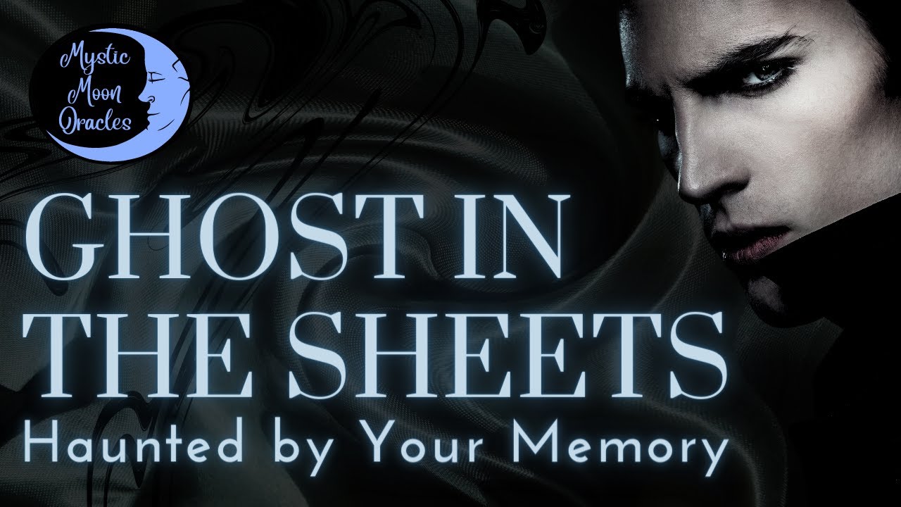 GHOST IN THE SHEETS 🖤 Haunted by Your Memory 🔥 SOUL CONNECTIONS in Separation/No Contact ❤️