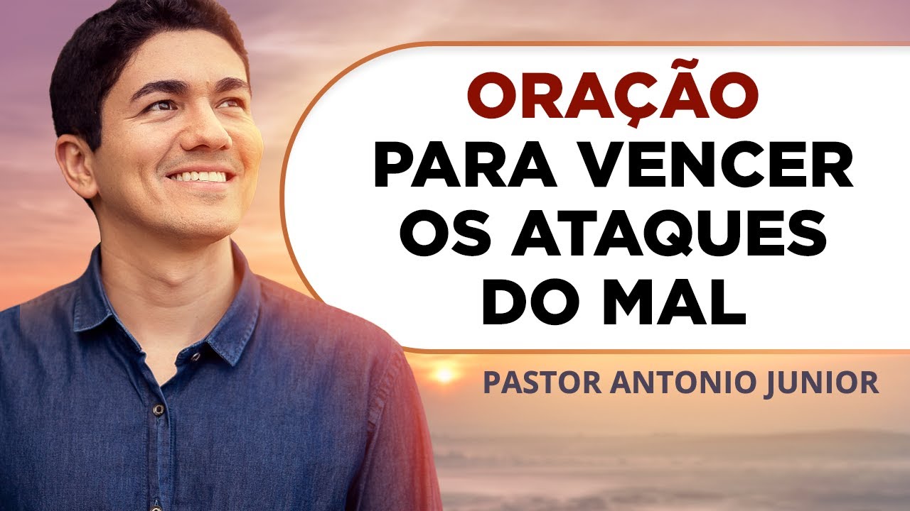ORAÇÃO FORTE PARA VENCER OS ATAQUES DO MAL 🙏🏼 Pastor Antônio Júnior