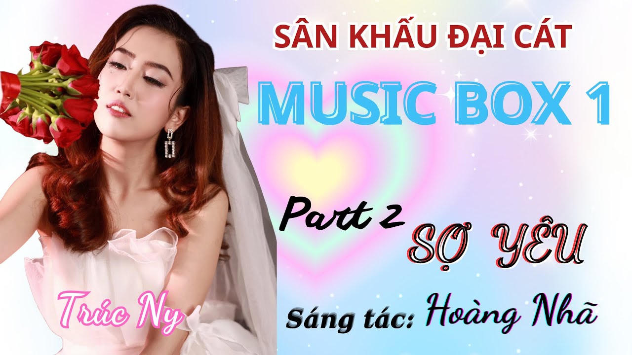 [Music Box 1] Part 2 - SỢ YÊU (ST: HOÀNG NHÃ) - TRÚC NY (Official Music Video)
